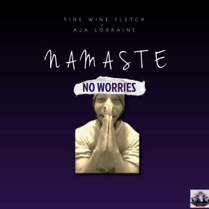 ดาวน์โหลดและฟังเพลง Namaste (feat. Aja Lorraine) พร้อมเนื้อเพลงจาก Fine Wine Fletch
