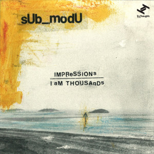 Album Impressions / I Am Thousands oleh sUb_modU
