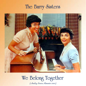 ดาวน์โหลดและฟังเพลง We Belong Together (Remastered 2020) พร้อมเนื้อเพลงจาก The Barry Sisters