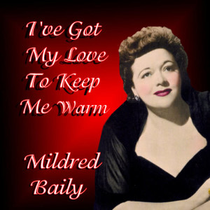 ดาวน์โหลดและฟังเพลง Keep Me Warm  พร้อมเนื้อเพลงจาก Mildred Bailey