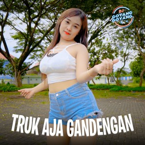 收聽DJ Goyang Goyang的Truk Aja Gandengan歌詞歌曲