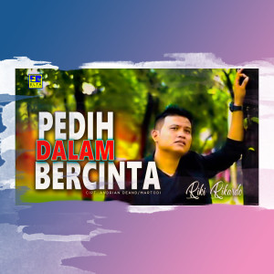 ดาวน์โหลดและฟังเพลง Pedih Dalam Bercinta พร้อมเนื้อเพลงจาก Riki Rikardo