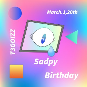 Listen to Sadpy Birthday (完整版) song with lyrics from T3GOIZZ