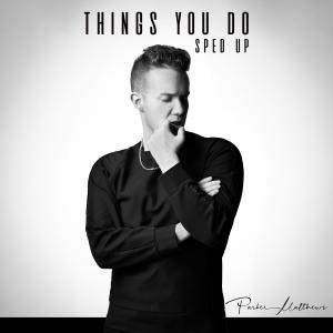 Parker Matthews的專輯Things You Do (Sped Up)