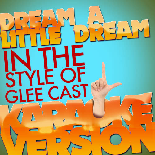 Dream a Little Dream (In the Style of Glee Cast) [Karaoke Version] (Karaoke Version)