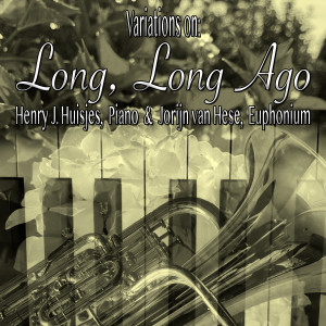อัลบัม Variations On: Long, Long Ago (Euphonium Solo with Piano Accompaniment) ศิลปิน Henry J. Huisjes