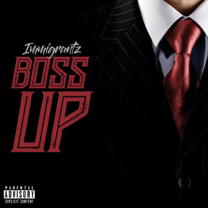 收聽Immigrantz的Boss Up (Explicit)歌詞歌曲