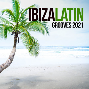 Album Ibiza Latin Grooves 2021 oleh Various Artists