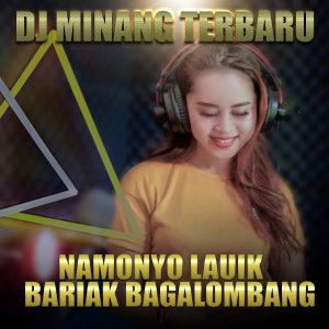 Dengarkan NAMONYO LAUIK BARIAK BAGALOMBANG lagu dari Dj Minang Terbaru dengan lirik
