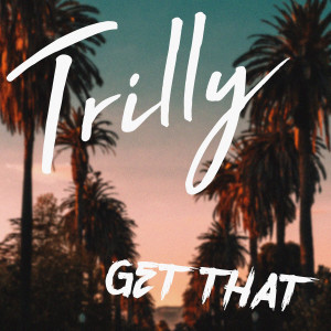收听Trilly的Get That (Explicit)歌词歌曲
