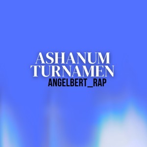 Listen to Ashanum Turnamen song with lyrics from Angelbert Rap