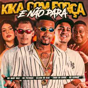 Gelado No Beat的专辑Kika Com Força e Não Para (Explicit)