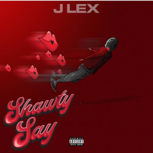 Dengarkan lagu Shawty Say (Explicit) nyanyian JLexx dengan lirik
