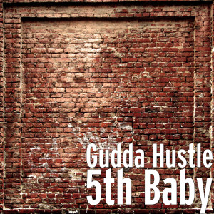 Listen to 5th Baby (Explicit) song with lyrics from Gudda Hustle