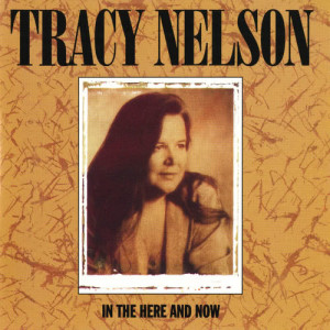 ดาวน์โหลดและฟังเพลง In The Here And Now พร้อมเนื้อเพลงจาก Tracy Nelson