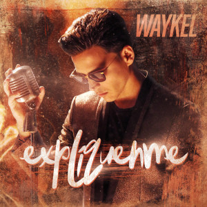 Dengarkan Explíquenme lagu dari Waykel dengan lirik