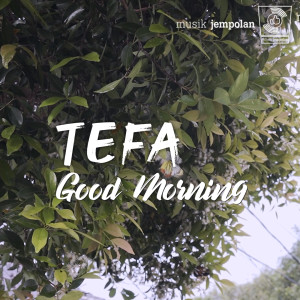 收聽Tefa的Good Morning歌詞歌曲