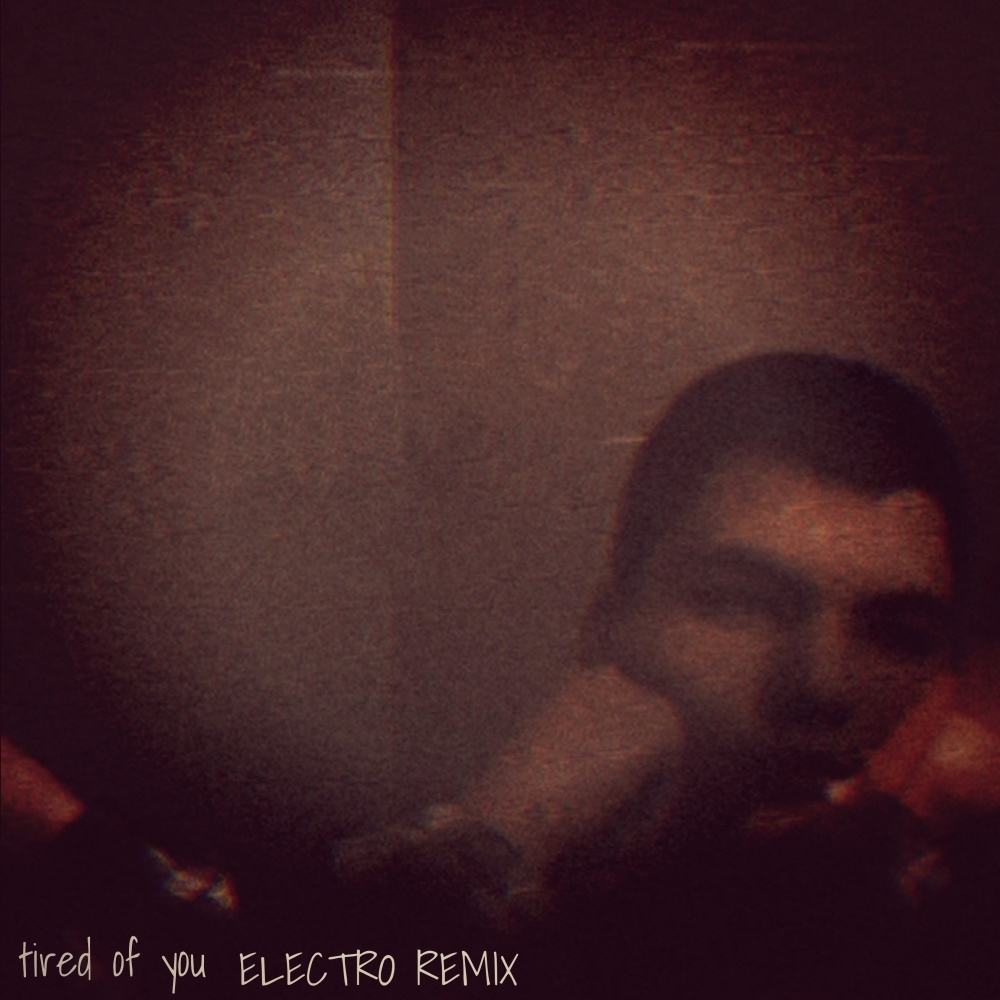 Tired of You (Electro Remix)