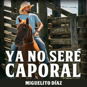 Listen to Ya No Seré Caporal song with lyrics from Miguelito Díaz