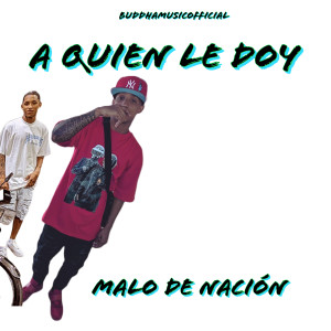 Malo de Nacion的專輯A Quien Le Doy