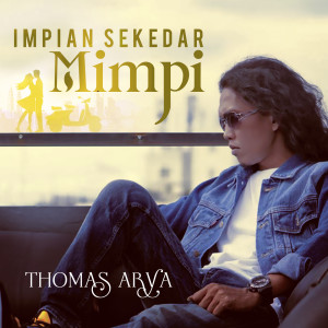 Dengarkan Impian Sekedar Mimpi lagu dari Thomas Arya dengan lirik