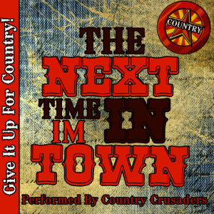 อัลบัม The Next Time I'm in Town: Country ศิลปิน Country Crusaders