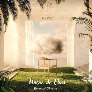 收聽Emanuel Oliveira的Unção de Elias (Ao Vivo)歌詞歌曲