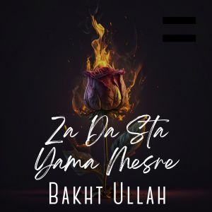 Listen to Za Da Sta Yama Mesre song with lyrics from Bakht Ullah
