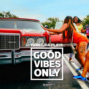 Album Good Vibes Only from Thrill Da Playa