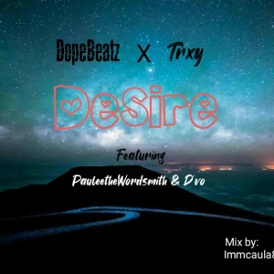 dopeBeatz的專輯Desire (feat. Trxy, Paulee the wordsmith & D'vo) (Explicit)