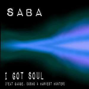Listen to I Got Soul(feat. Gauge, Dosho & Harvest Hunter) (Explicit) song with lyrics from SaBa