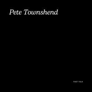 Album Past Talk from Pete Townshend