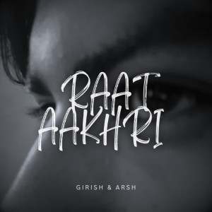 Dengarkan lagu RAAT AAKHRI nyanyian Girish dengan lirik