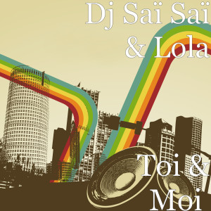 收聽Dj Saï Saï的Toi & Moi歌詞歌曲