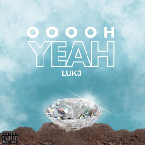 收聽Luk3的Ooooh Yeah (Explicit)歌詞歌曲