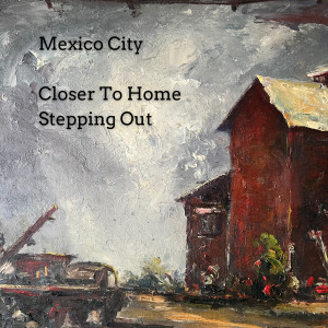 Mexico City的专辑Closer To Home/Stepping Out