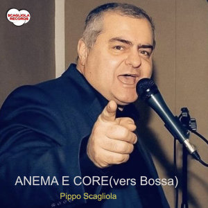Listen to ANEMA E CORE (Bossa) song with lyrics from Pippo Scagliola