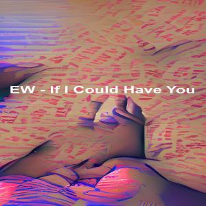 Listen to If I Could Have You song with lyrics from EW