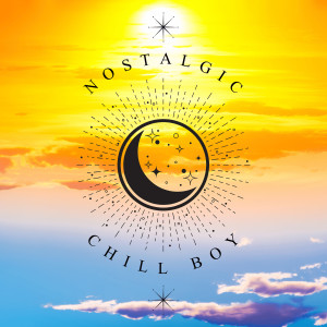 Nostalgic dari Chill Boy