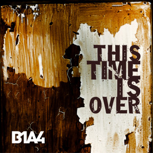 Listen to This Time Is Over song with lyrics from B1A4