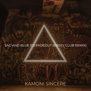 Sad and Blue (DJ Fadeout Jersey Club Remix) [Explicit] dari Kamoni Sincere