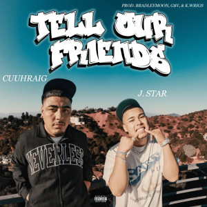 J.Star的专辑Tell Our Friends (Explicit)