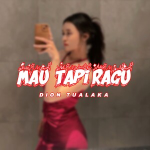Album MAU TAPI RAGU from DION TUALAKA