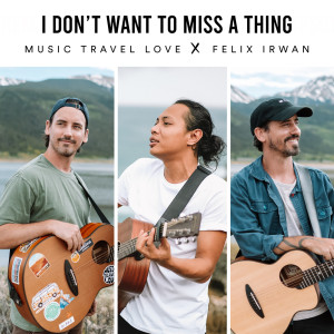 Dengarkan lagu I Don't Want to Miss a Thing nyanyian Music Travel Love dengan lirik