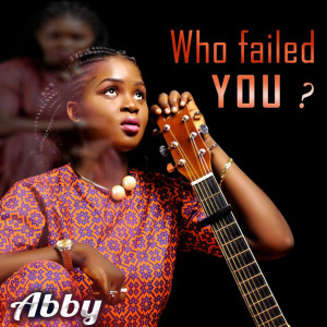 Who Failed You? dari Abby