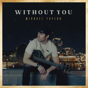 ดาวน์โหลดและฟังเพลง Without You พร้อมเนื้อเพลงจาก Michael taylor