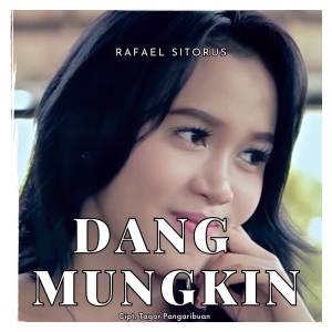 Dengarkan Dang Mungkin lagu dari Rafael Sitorus dengan lirik