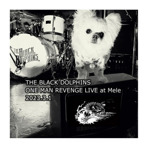 THE BLACK DOLPHINS的專輯THE BLACK DOLPHINS ONEMAN  REVENGE LIVE AT Mele 2023.3.1