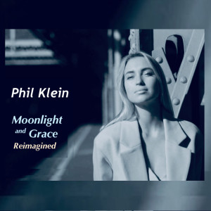 收聽Phil Klein的Moonlight and Grace Reimagined歌詞歌曲
