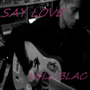 Listen to Say Love song with lyrics from Will Blac